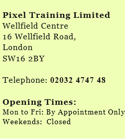  Pixel Training Limited Wellfield Centre 16 Wellfield Road, London SW16 2BY Telephone: 02032 4747 48 Opening Times: Mon to Fri: By Appointment Only Weekends: Closed 